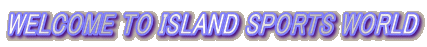 WELCOME TO ISLAND SPORTS WORLD