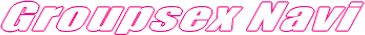 �O���[�v�Z�b�N�X�Ȃ�
